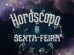horóscopo de sexta-feira signos zodíaco fim de semana dia